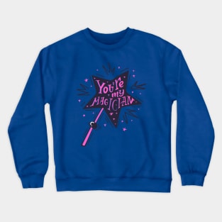 You Re My Magician Crewneck Sweatshirt